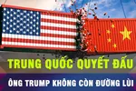 18 GIỜ HÔM NAY: Trung Quốc quyết chiến với đòn thuế của ông Trump 