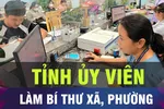 18 GIỜ HÔM NAY: Tỉnh ủy viên có thể được bổ nhiệm làm bí thư xã, phường