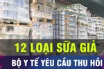 18 GIỜ HÔM NAY: Bộ Y tế yêu cầu thu hồi khẩn cấp 12 loại sữa giả