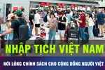 18 GIỜ HÔM NAY: Nới lỏng chính sách cho nhập trở lại quốc tịch Việt Nam