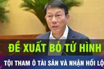18 GIỜ HÔM NAY: Đề xuất bỏ hình phạt tử hình đối với 8/18 tội danh