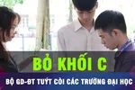 18 GIỜ HÔM NAY: Bộ GD-ĐT yêu cầu các trường đại học không bỏ khối C00