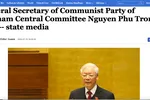 Truyền thông quốc tế ghi nhận vai trò của Tổng Bí thư Nguyễn Phú Trọng trong chính sách đối ngoại của Việt Nam