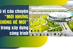 Thú vị câu chuyện “mới nhưng không hề mới” trong xây dựng công trình