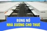 Bùng nổ nhà xưởng cho thuê