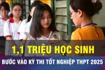 18 GIỜ HÔM NAY: Hơn 1,1 triệu học sinh bước vào kỳ thi THPT 2025