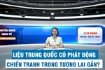 Chuyển động kinh tế: Trung Quốc có phát động chiến tranh trong tương lai gần?