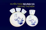 Huyền thoại bộ chén trà Mai Hạc thơ Nôm 