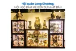 Hội quán Long Chương, hội ngộ đam mê gốm sứ Nhật Bản