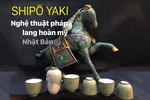Shipō Yaki - Nghệ thuật pháp lang hoàn mỹ Nhật Bản
