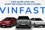 6 đặc quyền cho người tiên phong sở hữu ô tô điện VinFast