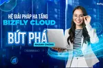 Hệ giải pháp hạ tầng Bizfly Cloud giúp doanh nghiệp Việt tăng tốc chuyển đổi số