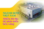 Ngành dược Việt Nam: Nhiều dư địa để phát triển bền vững