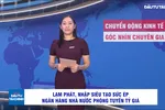 Góc nhìn chuyên gia: Lạm phát, nhập siêu tạo sức ép lên 'phòng tuyến' tỷ giá 