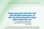 Chiến lược phát triển khác biệt gắn với định hướng phục vụ nhu cầu khách hàng theo từng ngành nghề, khu vực