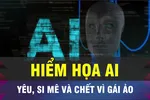 Hiểm họa AI: yêu, si mê và chết vì gái ảo