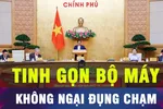Tinh gọn bộ máy, nhìn từ cách làm của Trung Quốc
