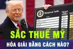 90 ngày hóa giải sắc thuế từ Mỹ bằng cách nào?