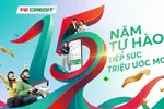 15 năm tự hào, tiếp sức triệu ước mơ của FE CREDIT