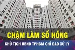 Chậm làm sổ hồng, Chủ tịch UBND TPHCM chỉ đạo xử lý