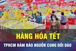 TPHCM không thiếu hàng hóa trong dịp Tết 2026