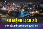 Sửa đổi, bổ sung Nghị quyết 98 mang sứ mệnh lịch sử