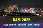 Năm 2025 trọn vẹn và thực chất của TPHCM