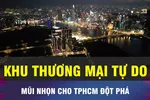 TPHCM đột phá kinh tế với mũi nhọn khu thương mại tự do