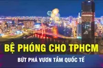 18 GIỜ NGÀY 9-6: Thêm 'bệ phóng' mới cho TPHCM bứt phá