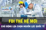 Chủ động chọn nguồn lực FDI để tạo dựng năng lực cạnh tranh
