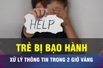 18 GIỜ NGÀY 11-8: TPHCM xử lý tin trẻ bị bạo hành trong '2 giờ vàng'