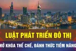 Luật Phát triển đô thị: Phân quyền mạnh, kiểm soát quyền lực 