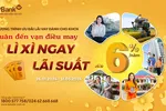 Chương trình vay vốn ưu đãi “Xuân đến vạn điều may - Lì xì ngay lãi suất" của LPBank không giới hạn gói vay với mức lãi suất từ 6%/năm