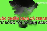 Cuộc chiến từ 'bóng tối' ra 'ánh sáng' giữa Iran và Israel 