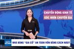 Góc nhìn chuyên gia: Nhà băng gia cố hệ số an toàn vốn bằng cách nào? 