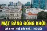 18 GIỜ HÔM NAY: Giá mặt bằng đường Đồng Khởi đắt nhất thế giới