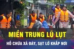 18 GIỜ HÔM NAY: Miền Trung nước lụt, nguy cơ sạt lở khắp nơi 