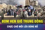 18 GIỜ HÔM NAY: Trung Đông lại ngấp nghé bờ vực chiến tranh 