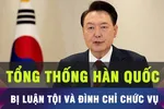 18 GIỜ HÔM NAY: Quốc hội Hàn Quốc đình chỉ chức vụ Tổng thống Yoon