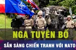 18 GIỜ HÔM NAY: Nga tuyên bố sẵn sàng chiến tranh với NATO
