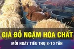18 GIỜ HÔM NAY: Triệt phá loạt cơ sở sản xuất giá đỗ bằng hóa chất độc hại