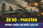 18 GIỜ HÔM NAY: Trận không chiến lớn nhất lịch sử giữa Ấn Độ và Pakistan