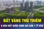 18 GIỜ HÔM NAY: 6 khu đất ở TP Thủ Đức được định giá hơn 25.400 tỷ đồng