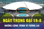 18 GIỜ HÔM NAY: Ngày trọng đại của ngành giao thông và hạ tầng xã hội