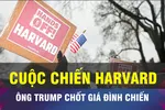 18 GIỜ HÔM NAY: Harvard sắp đạt thỏa thuận với ông Trump
