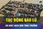 18 GIỜ NGÀY 6-11: Rà soát kịch bản tăng trưởng sau bão, lũ