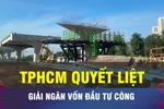 18 GIỜ NGÀY 8-12: TPHCM 'nước rút' giải ngân vốn đầu tư công