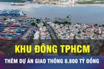 18 GIỜ NGÀY 25-12: TPHCM đầu tư đường liên cảng Cát Lái - Phú Hữu