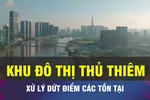 18 GIỜ NGÀY 5-1: Phát triển Thủ Thiêm bằng kỷ cương quản lý