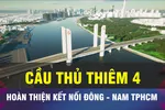 18 GIỜ NGÀY 7-1: TPHCM thống nhất chủ trương xây cầu Thủ Thiêm 4
